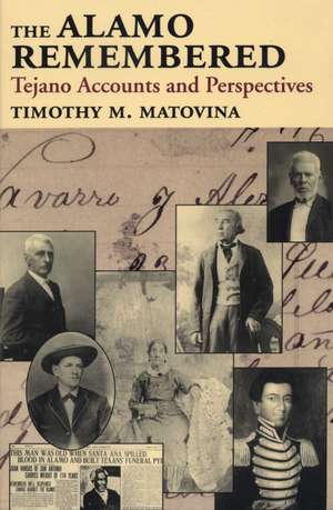 The Alamo Remembered: Tejano Accounts and Perspectives de Timothy M. Matovina