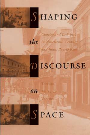 Shaping the Discourse on Space: Charity and Its Wards in Nineteenth-Century San Juan, Puerto Rico de Teresita Martínez-Vergne