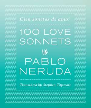 One Hundred Love Sonnets: Cien sonetos de amor de Pablo Neruda