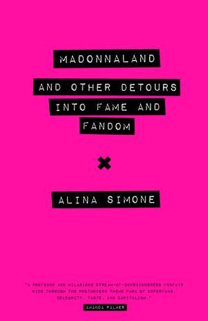 Madonnaland: And Other Detours into Fame and Fandom de Alina Simone