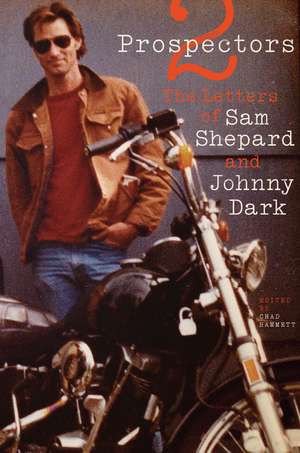 Two Prospectors: The Letters of Sam Shepard and Johnny Dark de Sam Shepard