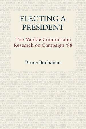 Electing a President: The Markle Commission Research on Campaign '88 de Bruce Buchanan