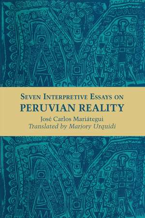 Seven Interpretive Essays on Peruvian Reality de José Carlos Mariátegui