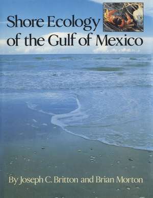 Shore Ecology of the Gulf of Mexico de Joseph C. Britton