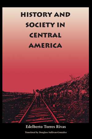 History and Society in Central America de Edelberto Torres Rivas