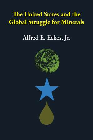 The United States and the Global Struggle for Minerals de Jr. Alfred E. Eckes