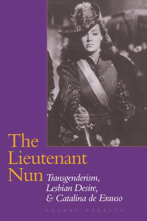 The Lieutenant Nun: Transgenderism, Lesbian Desire, and Catalina de Erauso de Sherry Velasco