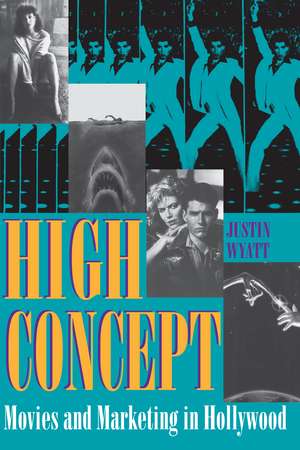 High Concept: Movies and Marketing in Hollywood de Justin Wyatt