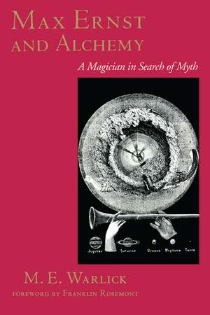 Max Ernst and Alchemy: A Magician in Search of Myth de M. E. Warlick