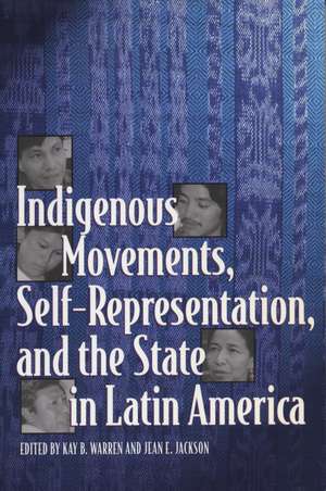 Indigenous Movements, Self-Representation, and the State in Latin America de Kay B. Warren