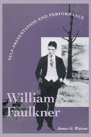 William Faulkner: Self-Presentation and Performance de James G. Watson