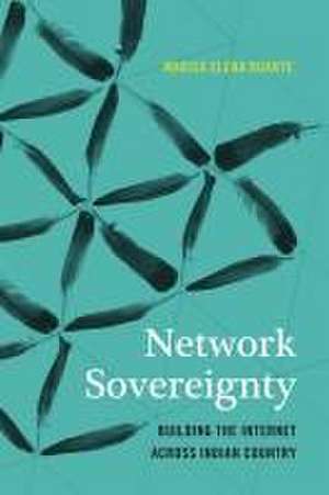 Network Sovereignty – Building the Internet across Indian Country de Marisa Elena Duarte