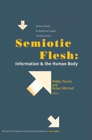 Semiotic Flesh – Information and the Human Body de Phillip Thurtle