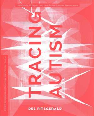 Tracing Autism – Uncertainty, Ambiguity, and the Affective Labor of Neuroscience de Des Fitzgerald