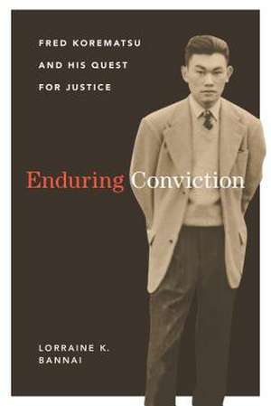 Enduring Conviction – Fred Korematsu and His Quest for Justice de Lorraine K. Bannai