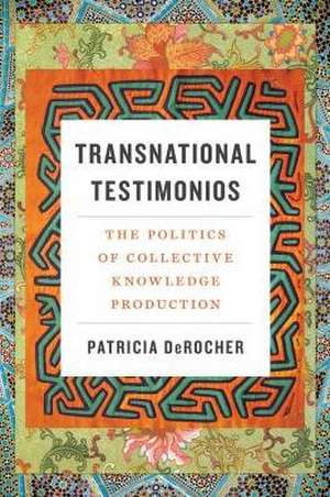 Transnational Testimonios – The Politics of Collective Knowledge Production de Patricia Derocher