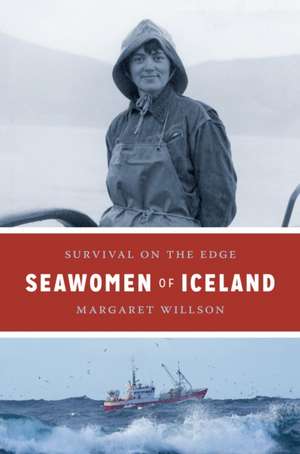 Seawomen of Iceland – Survival on the Edge de Margaret Willson