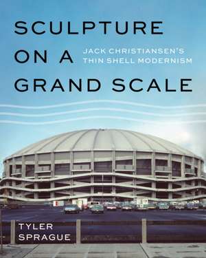 Sculpture on a Grand Scale – Jack Christiansen′s Thin Shell Modernism de Tyler Sprague