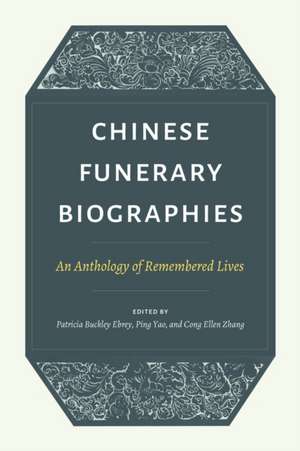 Chinese Funerary Biographies – An Anthology of Remembered Lives de Patricia Buckle Ebrey