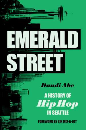 Emerald Street – A History of Hip Hop in Seattle de Daudi Abe