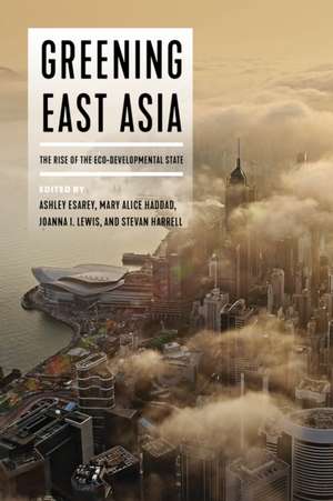 Greening East Asia – The Rise of the Eco–developmental State de Ashley Esarey