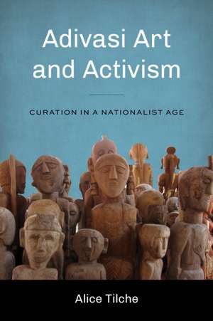 Adivasi Art and Activism – Curation in a Nationalist Age de Alice Tilche