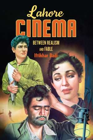 Lahore Cinema – Between Realism and Fable de Iftikhar Dadi