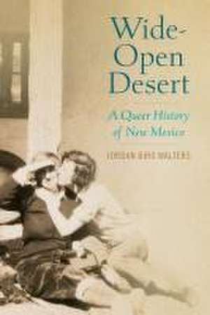 Wide–Open Desert – A Queer History of New Mexico de Jordan Biro Walters