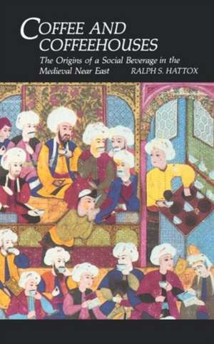 Coffee and Coffeehouses – The Origins of a Social Beverage in the Medieval Near East de Ralph S. Hattox