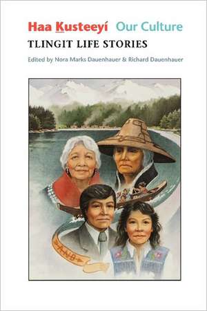 Haa Kusteeyí, Our Culture – Tlingit Life Stories de Nora Marks Dauenhauer