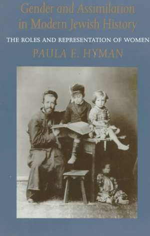 Gender and Assimilation in Modern Jewish History – The Roles and Representation of Women de Paula E. Hyman