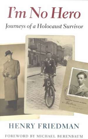 I`m No Hero – Journeys of a Holocaust Survivor de Henry Friedman