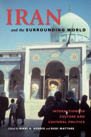 Iran and the Surrounding World – Interactions in Culture and Cultural Politics de Nikki R. Keddie