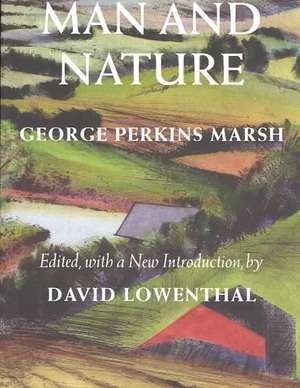 Man and Nature – Or, Physical Geography as Modified by Human Action de George Perkins Marsh