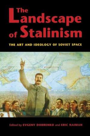 The Landscape of Stalinism – The Art and Ideology of Soviet Space de Evgeny Dobrenko