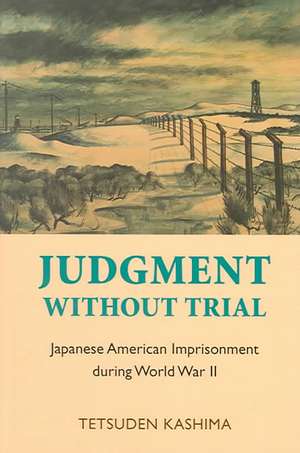 Judgment Without Trial – Japanese American Imprisonment During World War II de Tetsuden Kashima