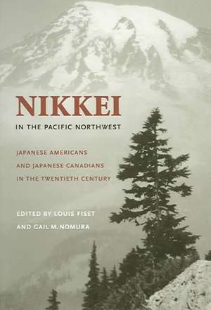 Nikkei in the Pacific Northwest – Japanese Americans and Japanese Canadians in the Twentieth Century de Louis Fiset