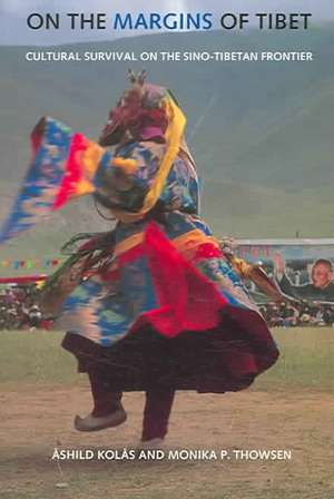 On the Margins of Tibet – Cultural Survival on the Sino–Tibetan Frontier de Ashild Kolas