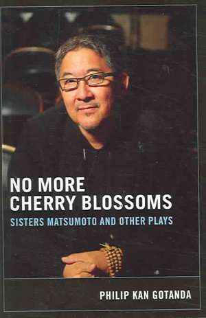 No More Cherry Blossoms – Sisters Matsumoto and Other Plays de Philip Kan Gotanda