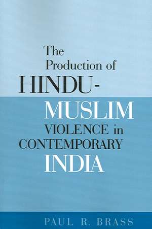 The Production of Hindu–Muslim Violence in Contemporary India de Paul R. Brass