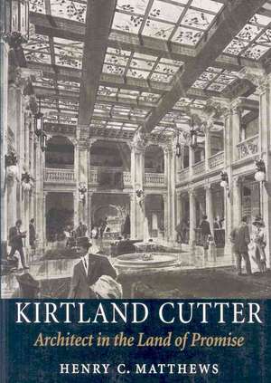 Kirtland Cutter – Architect in the Land of Promise de Henry C. Matthews