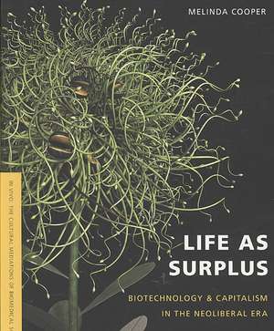 Life as Surplus – Biotechnology and Capitalism in the Neoliberal Era de Melinda E. Cooper