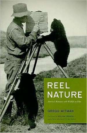 Reel Nature – America`s Romance with Wildlife on Film de Gregg Mitman