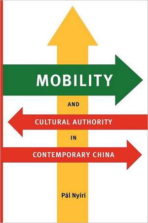 Mobility and Cultural Authority in Contemporary China de Pál Nyíri