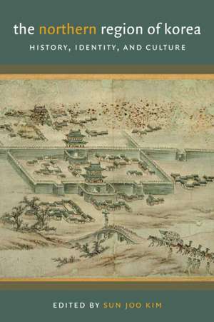 The Northern Region of Korea – History, Identity, and Culture de Sun Joo Kim