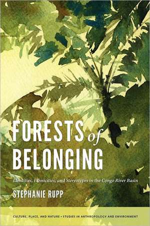 Forests of Belonging – Identities, Ethnicities, and Stereotypes in the Congo River Basin de Stephanie Karin Rupp