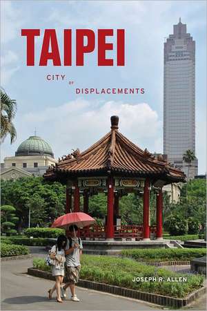 Taipei – City of Displacements de Joseph R. Allen