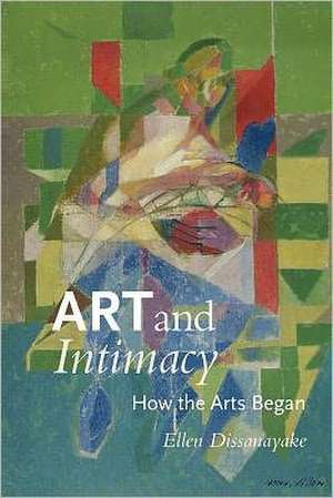 Art and Intimacy – How the Arts Began de Ellen Dissanayake