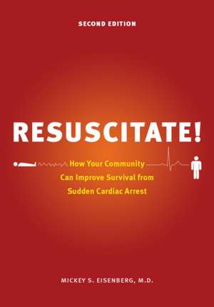 Resuscitate! – How Your Community Can Improve Survival from Sudden Cardiac Arrest de M.d. Eisenberg