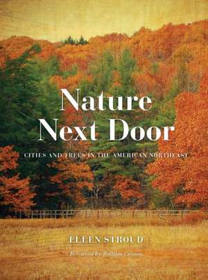 Nature Next Door – Cities and Trees in the American Northeast de Ellen Stroud